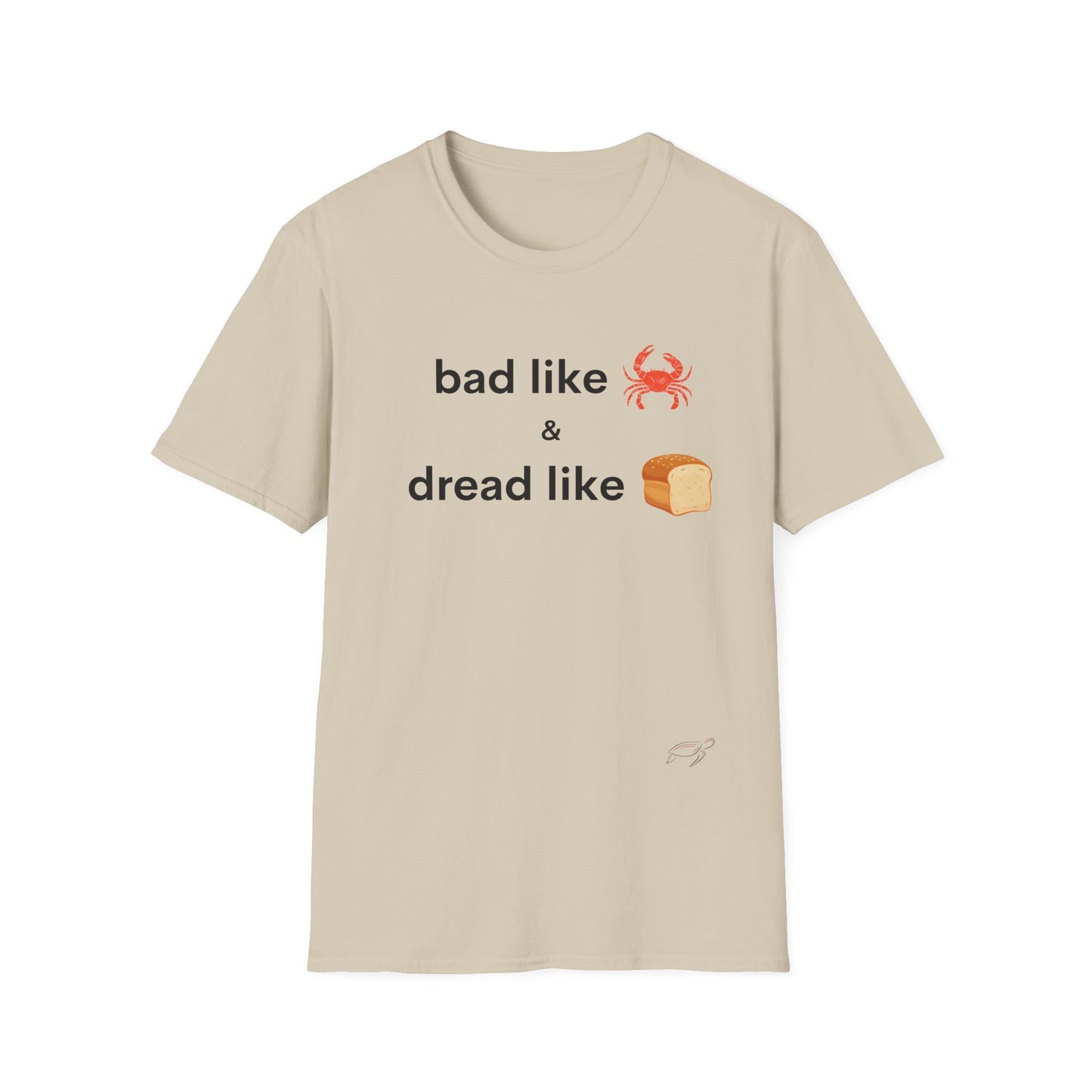 Bad like Crab and Dread like Bread Tee