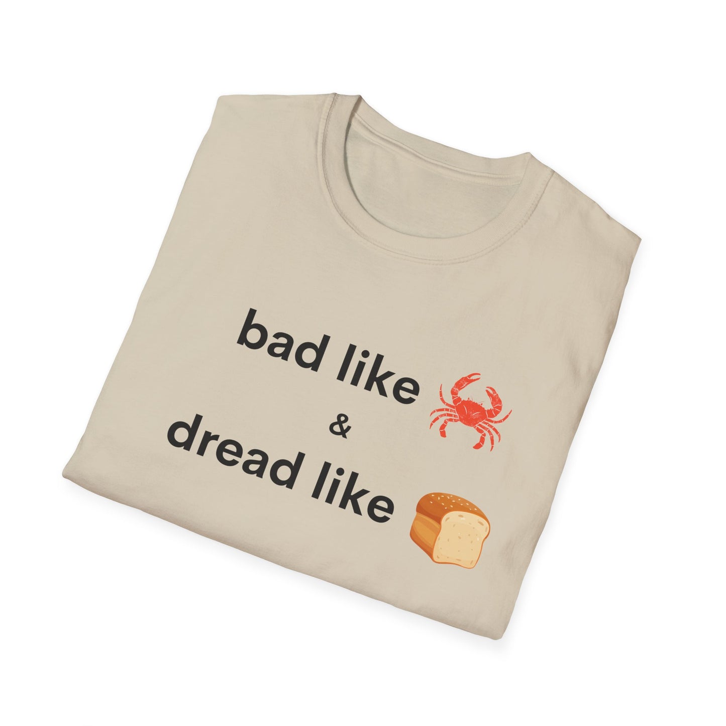 Bad like Crab and Dread like Bread Tee