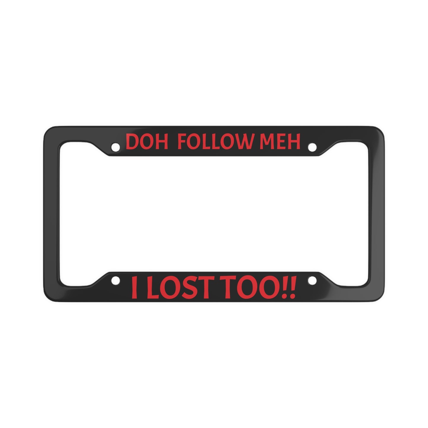 Doh Follow Meh! License Plate Frame