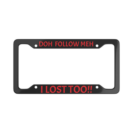 Doh Follow Meh! License Plate Frame