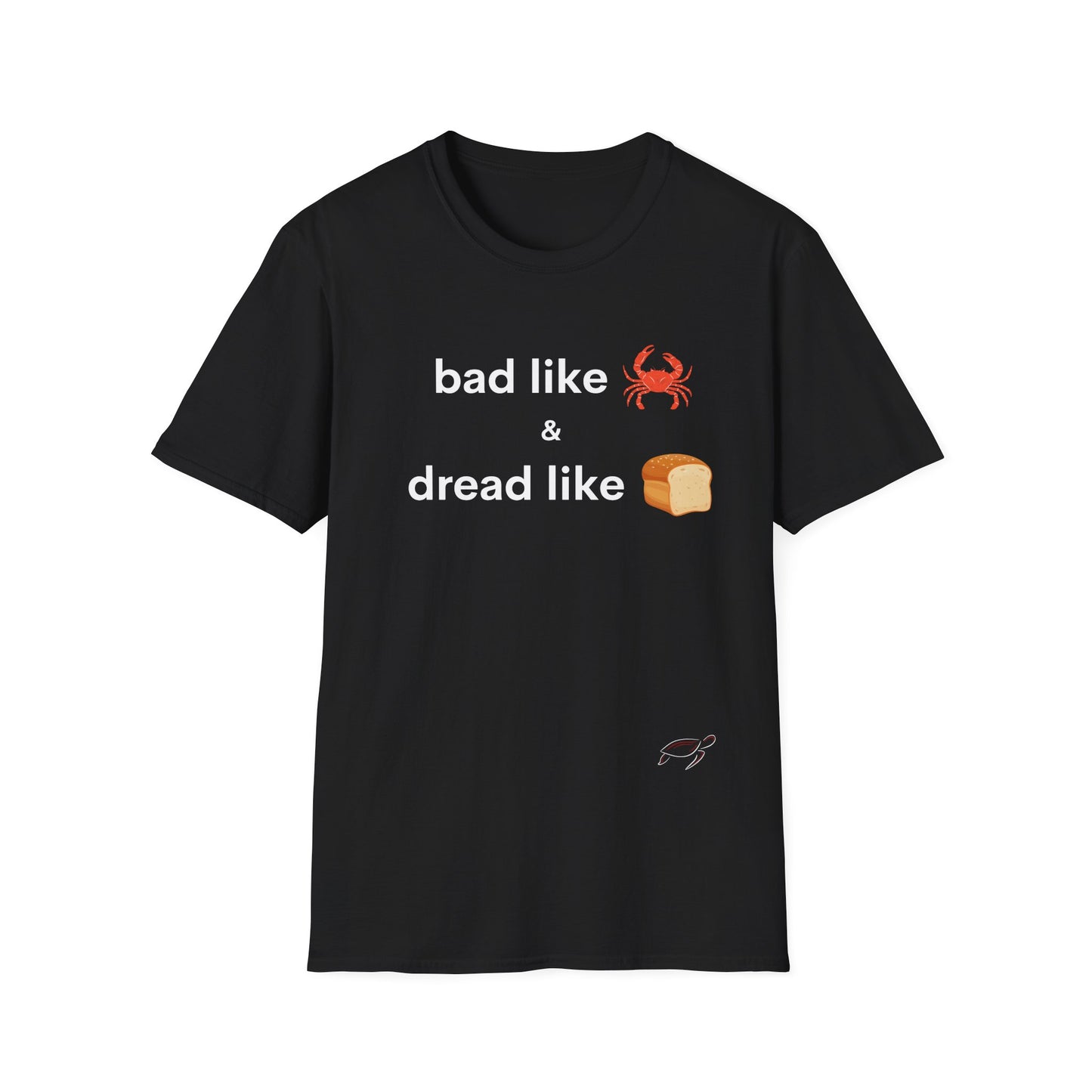 Bad like Crab and Dread like Bread Tee