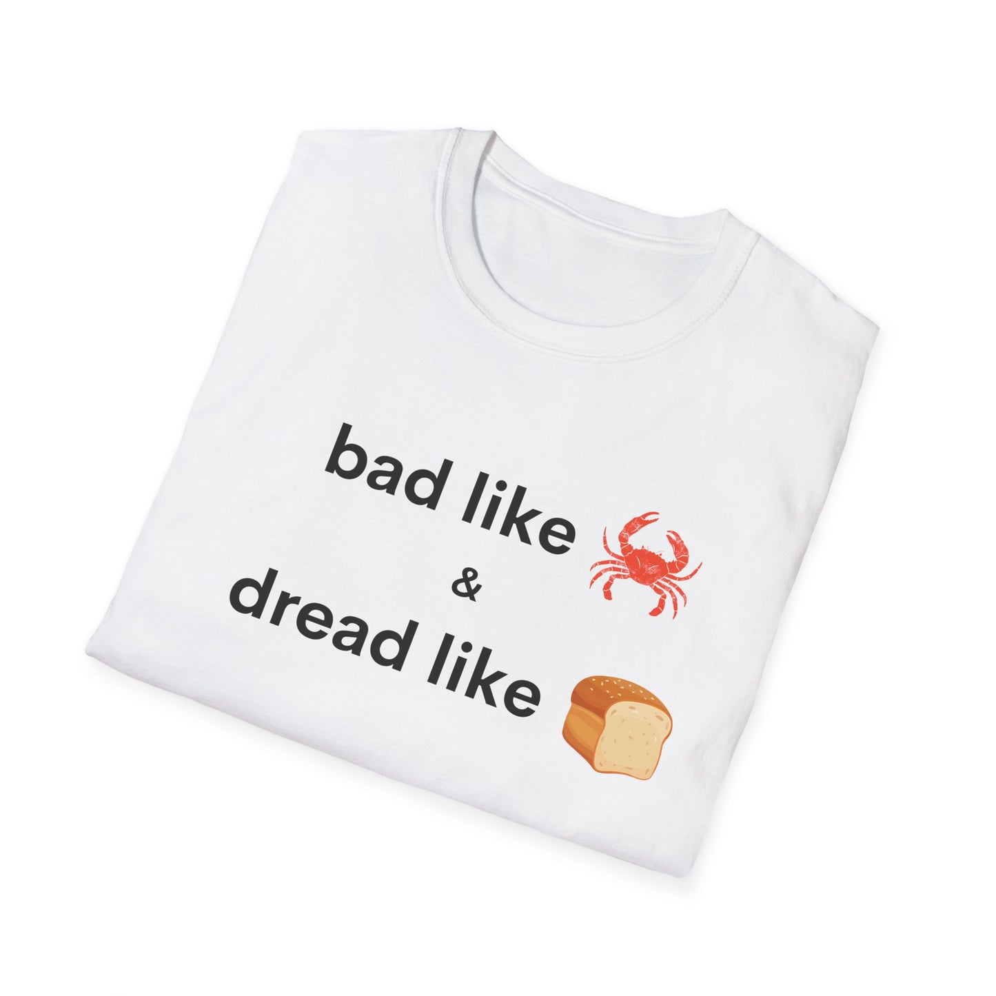 Bad like Crab and Dread like Bread Tee