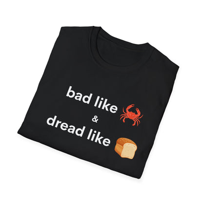 Bad like Crab and Dread like Bread Tee