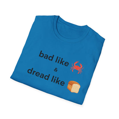 Bad like Crab and Dread like Bread Tee