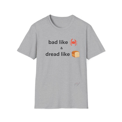 Bad like Crab and Dread like Bread Tee